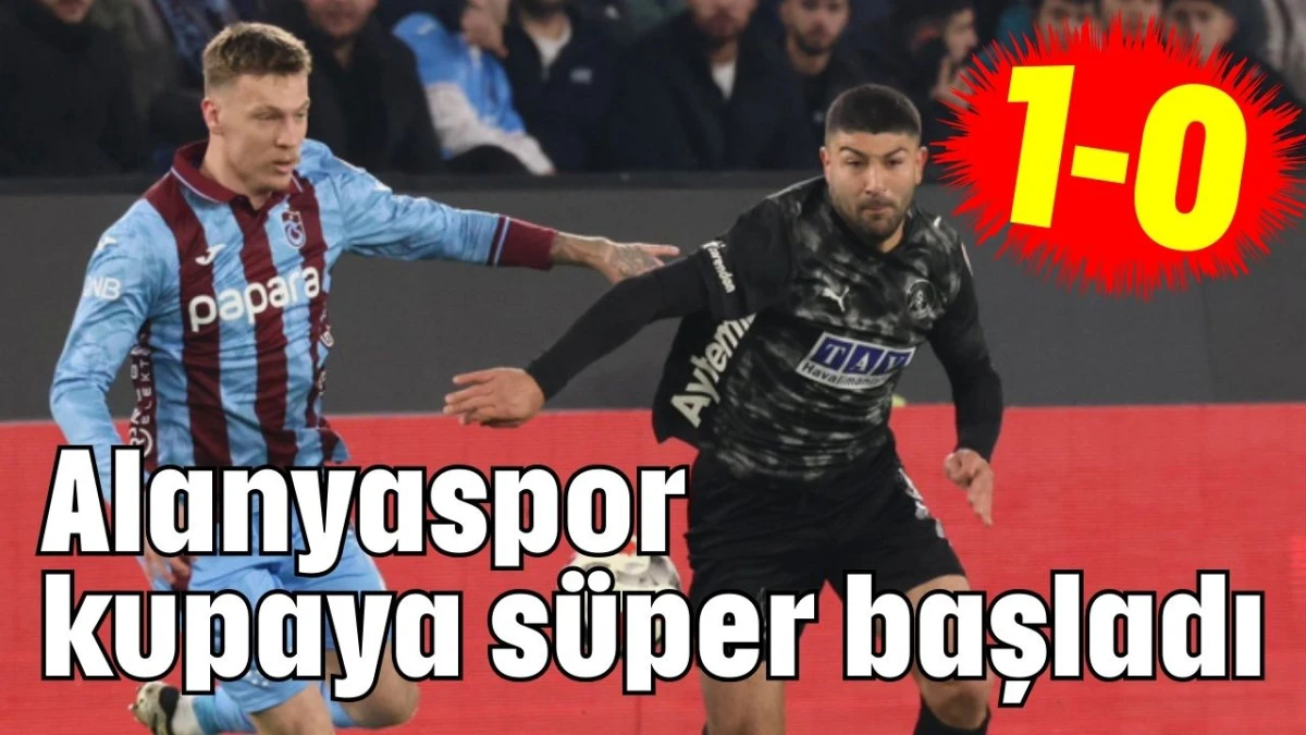 Alanyaspor kupaya s&uuml;per başladı 0-1  
