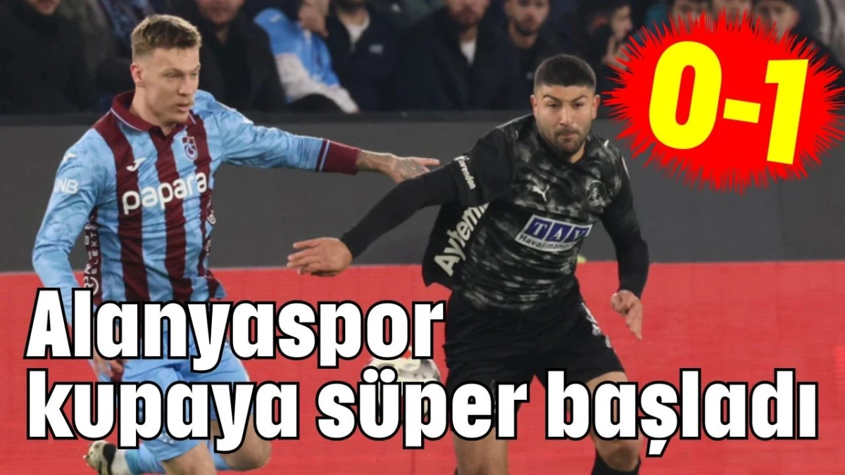 Alanyaspor kupaya s&uuml;per başladı 0-1  