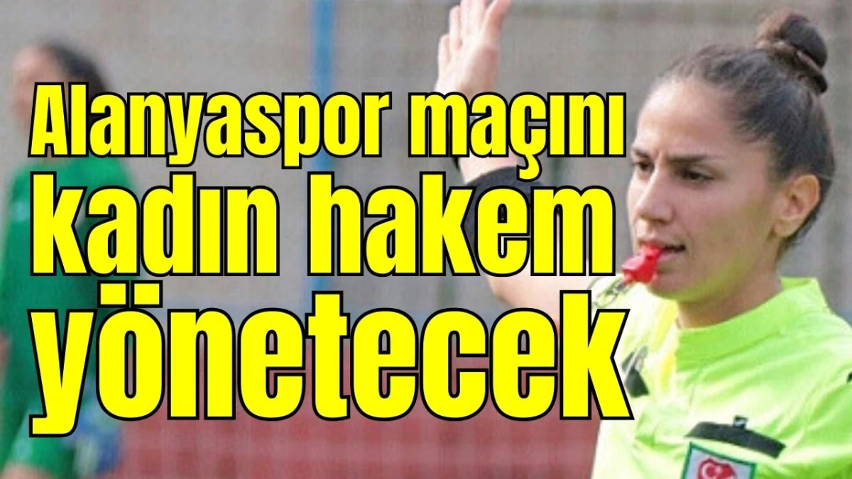 Alanyaspor ma&ccedil;ını kadın hakem y&ouml;netecek 