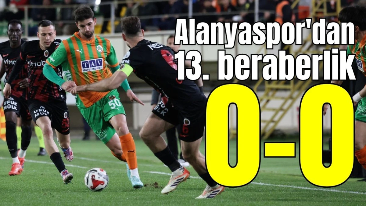 Alanyaspor'dan 13. beraberlik 0-0