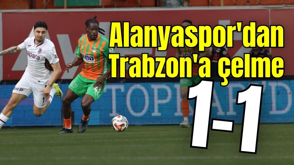 Alanyaspor'dan Trabzon'a &ccedil;elme 1-1