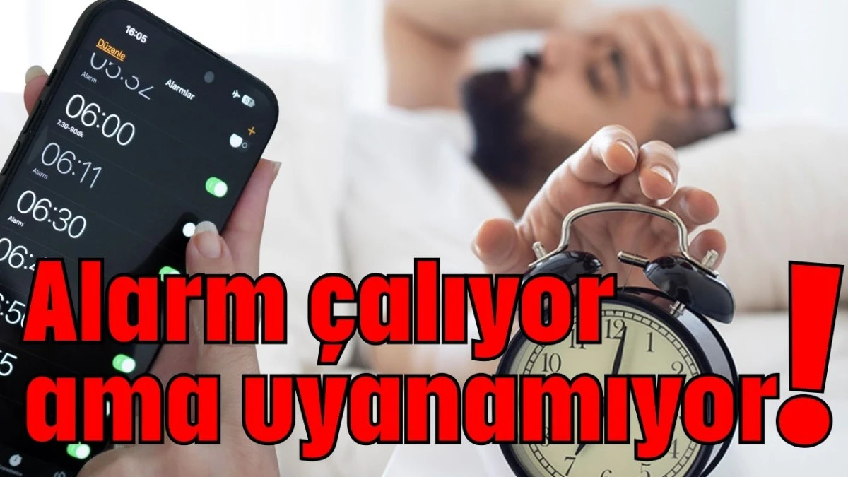 Alarm çalıyor ama uyanamıyor! 