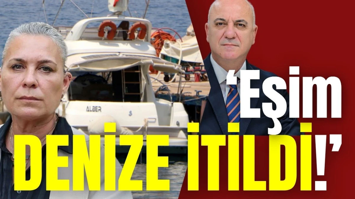 Ali Bahar&rsquo;ın davası!  &lsquo;Eşim denize itildi!&rsquo;