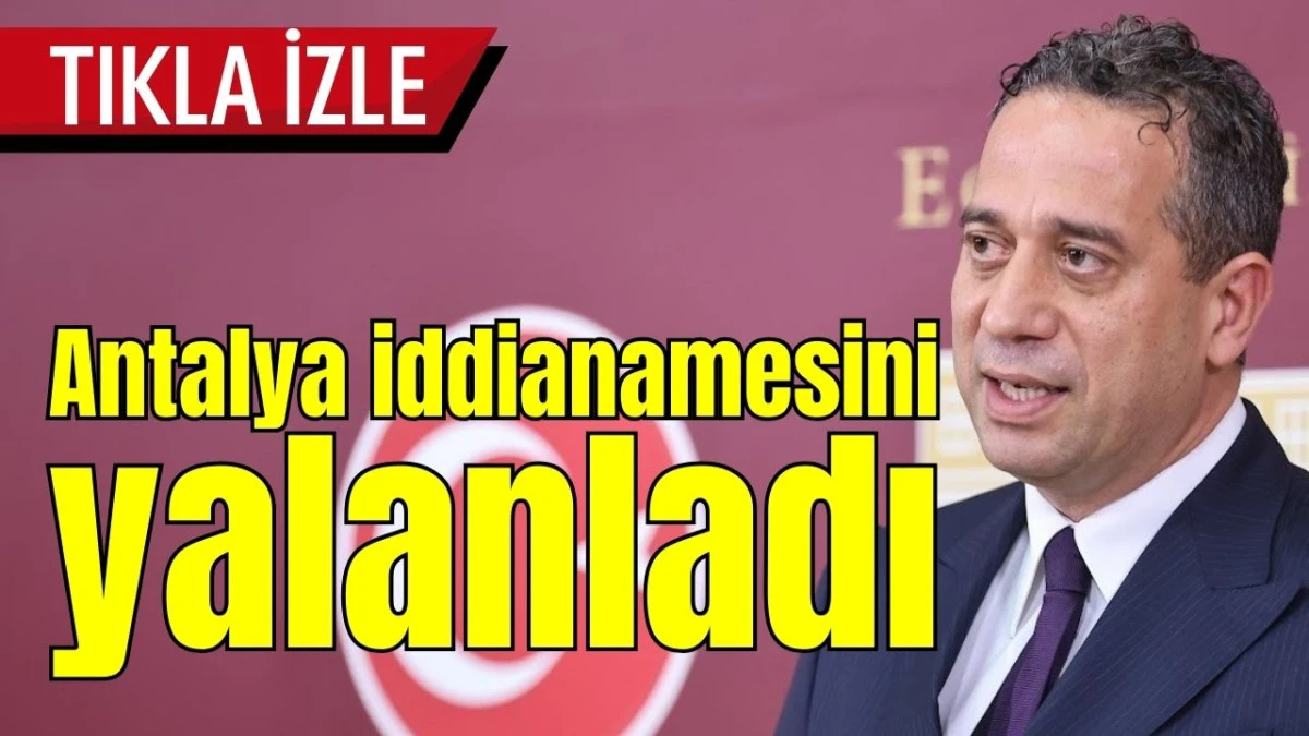 Ali Mahir Başarır, Antalya iddianamesini yalanladı 