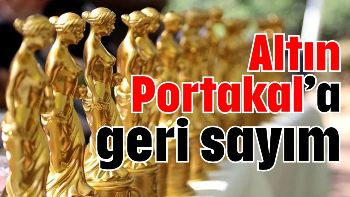 Altın Portakal’a geri sayım  