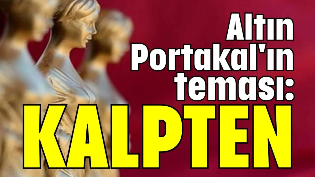 Altın Portakal'ın teması: Kalpten  
