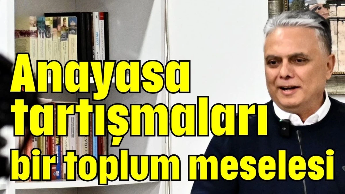 Anayasa tartışmaları bir toplum meselesi 