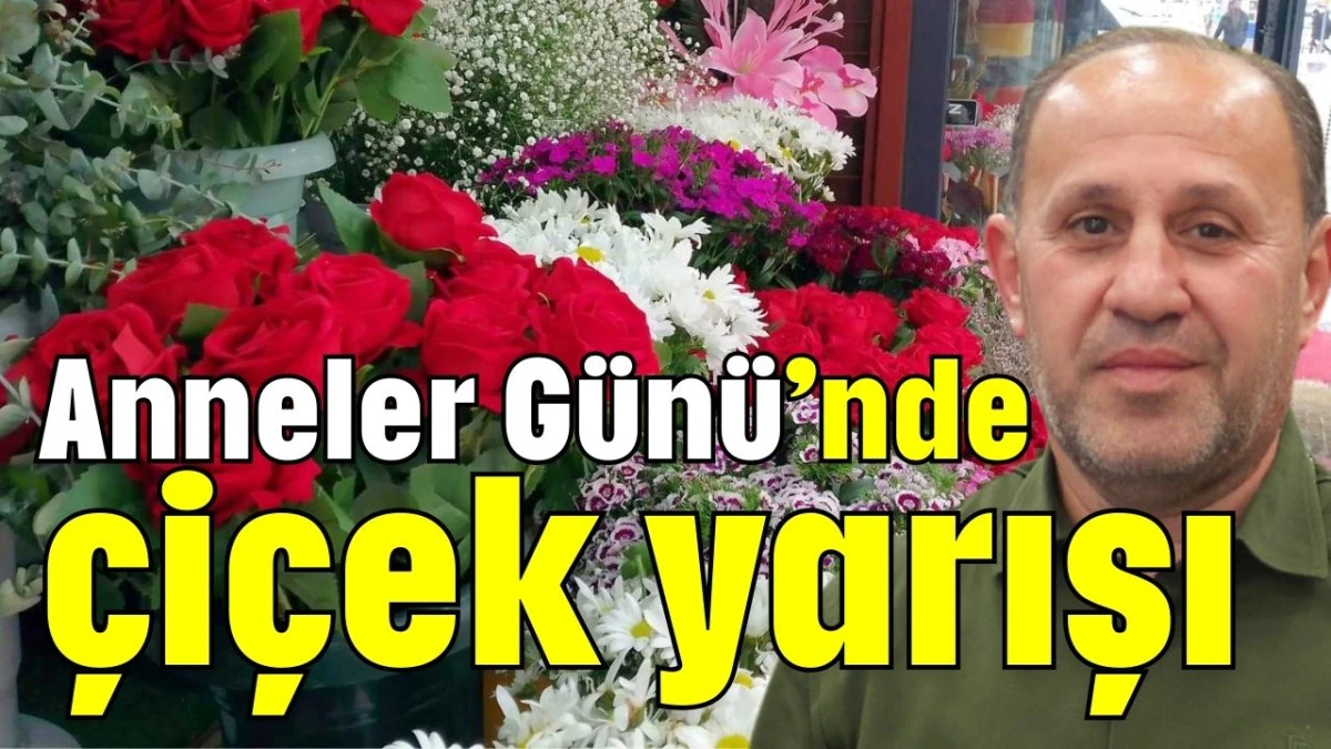 Anneler Günü'nde çiçek yarışı  