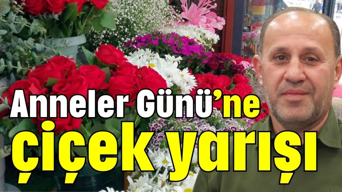 Anneler Günü'ne çiçek yarışı  