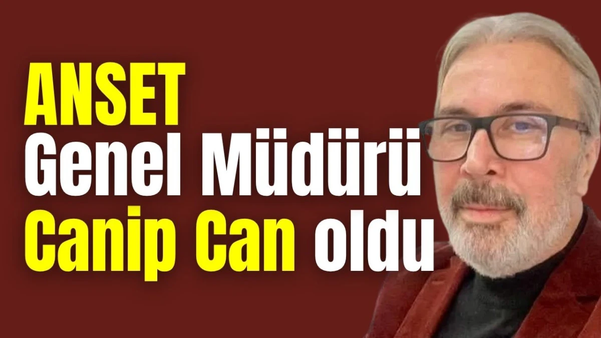ANSET Genel M&uuml;d&uuml;r&uuml; Canip Can oldu