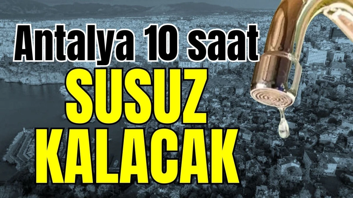 Antalya 10 saat susuz kalacak 