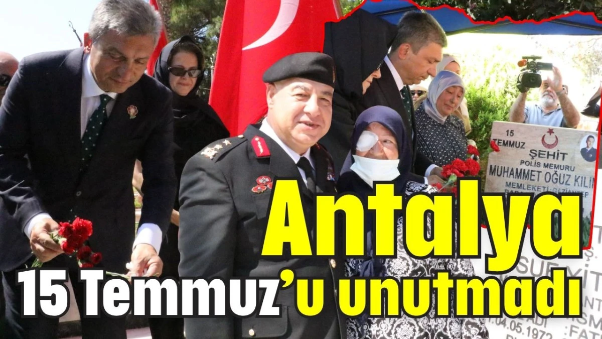 Antalya 15 Temmuz&rsquo;u unutmadı
