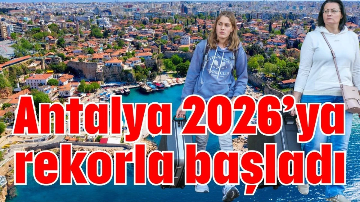 Antalya 2026&rsquo;ya rekorla başladı
