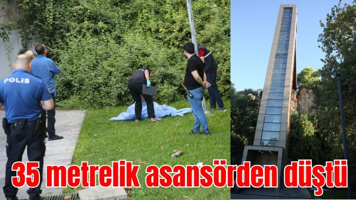 Antalya'da 35 metrelik asans&ouml;rden d&uuml;şt&uuml;