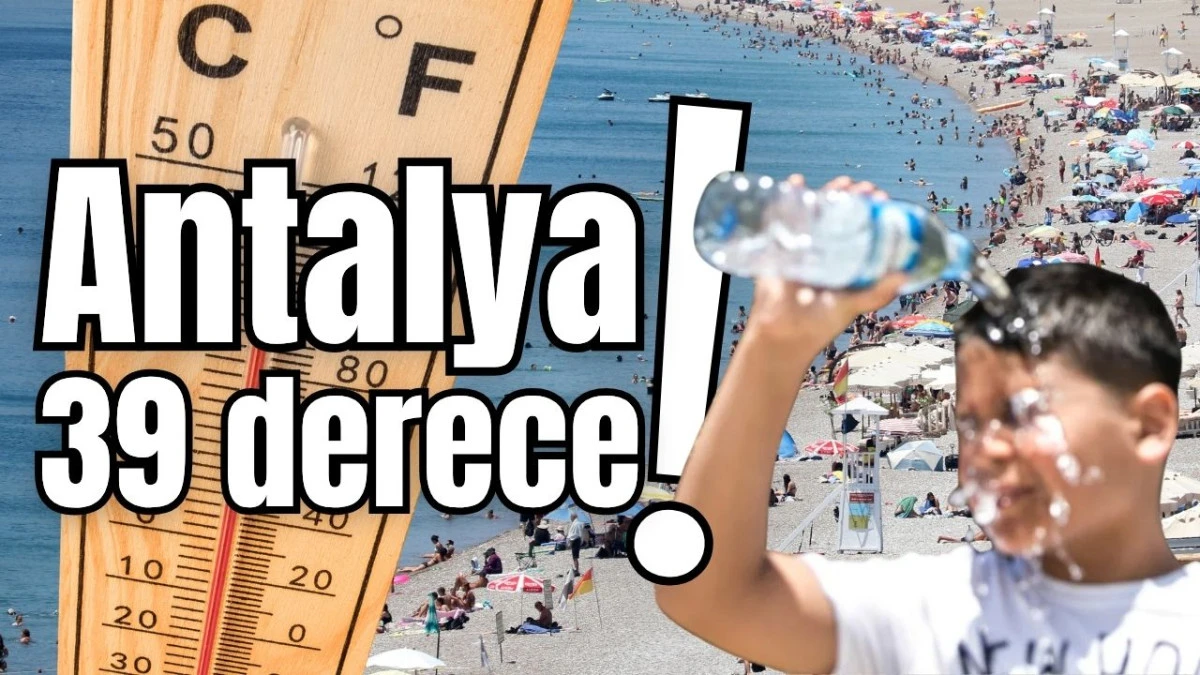 Antalya 39 derece!