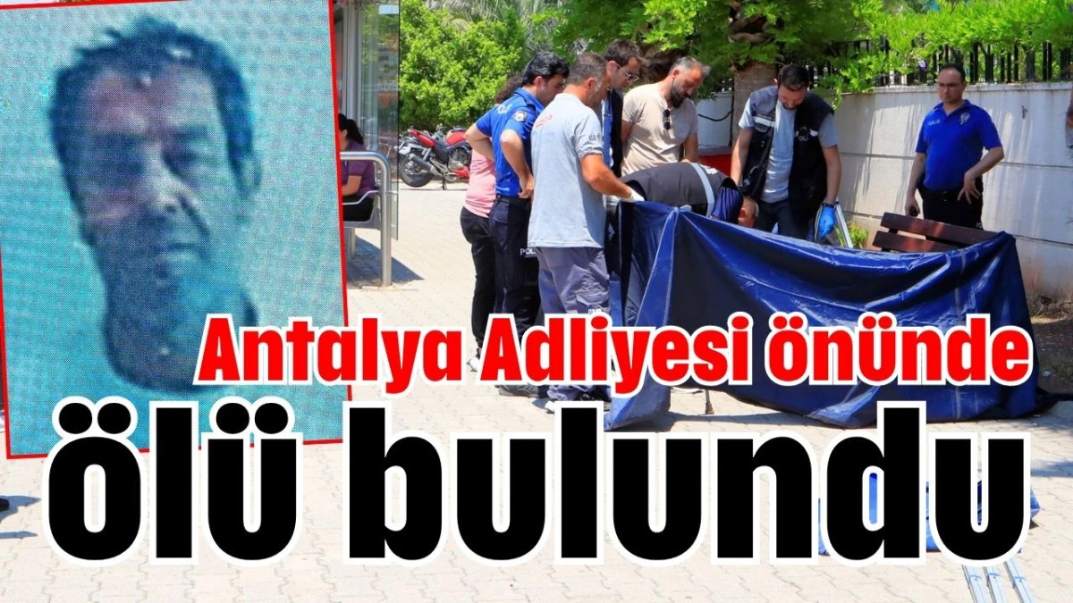 Antalya Adliyesi &ouml;n&uuml;nde &ouml;l&uuml; bulundu 