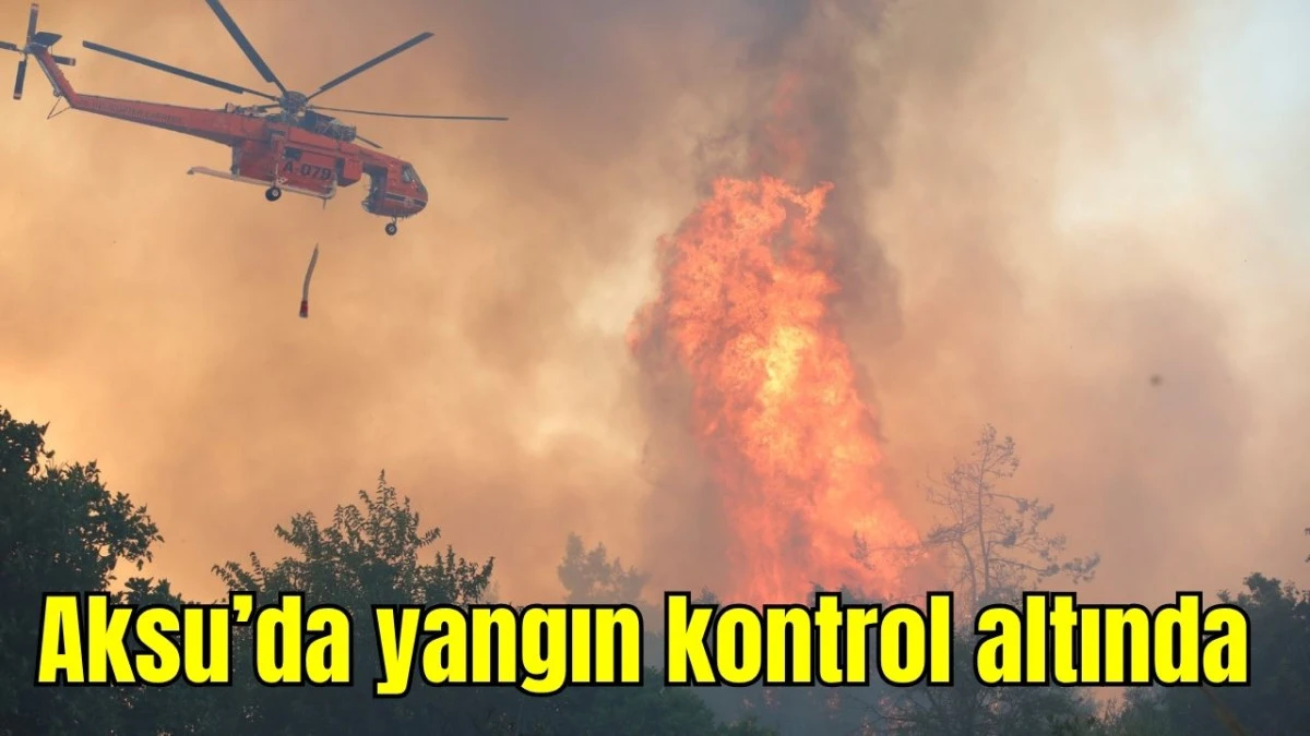 Antalya Aksu'da yangın kontrol altında