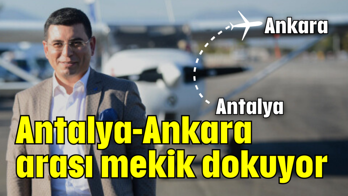 Antalya-Ankara arası mekik dokuyor