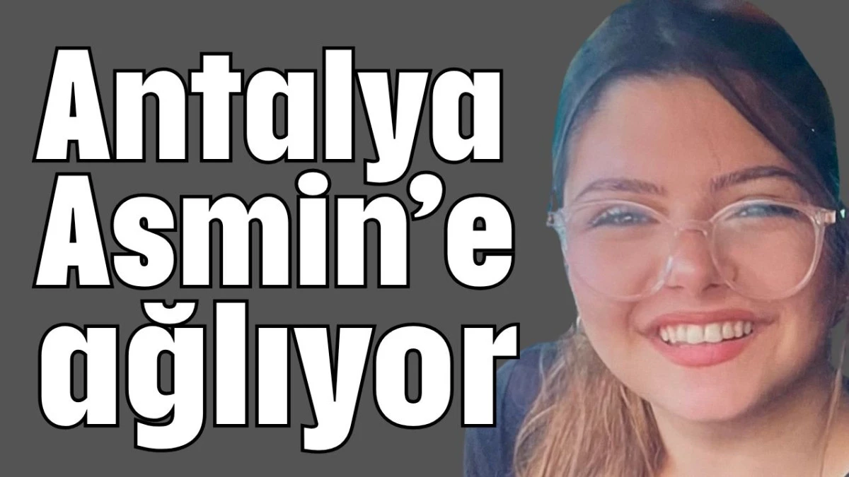 Antalya Asmin'e ağlıyor  