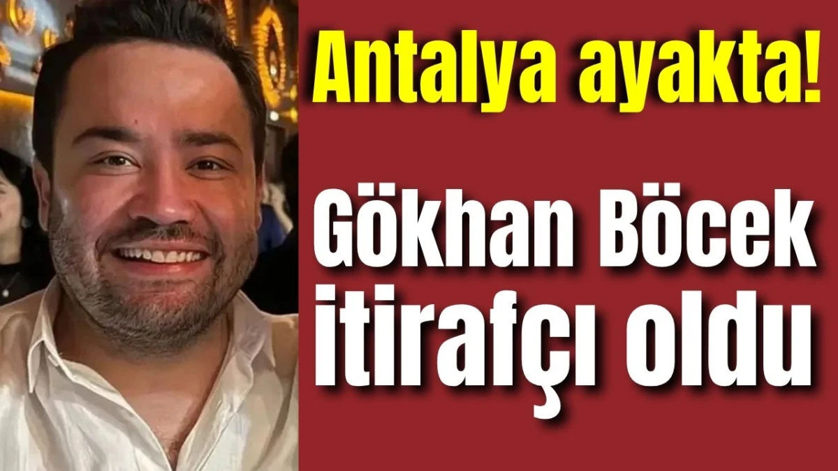 Antalya ayakta! G&ouml;khan B&ouml;cek itiraf&ccedil;ı oldu