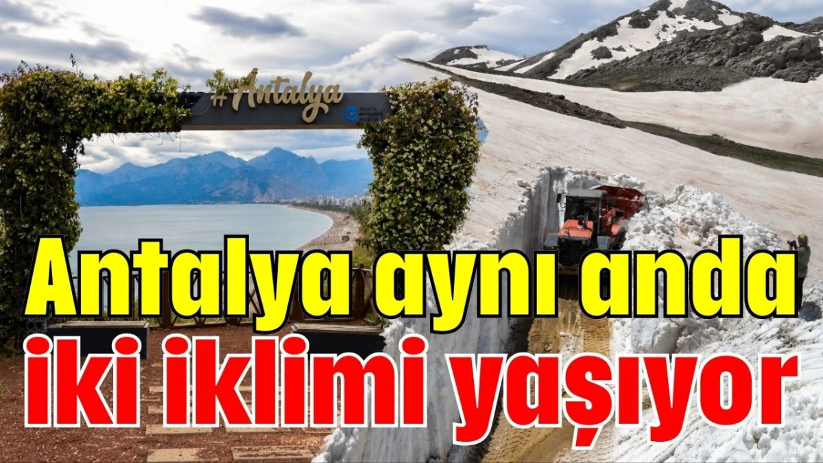 Antalya aynı anda iki iklimi yaşıyor
