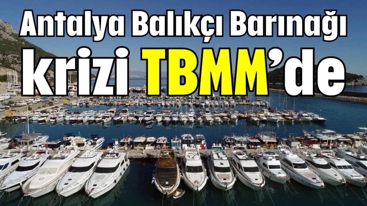 Antalya Balıkçı Barınağı krizi TBMM’de 