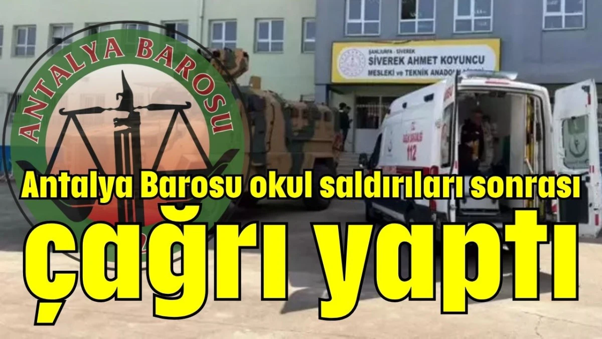Antalya Barosu okul saldırıları sonrası &ccedil;ağrı yaptı 