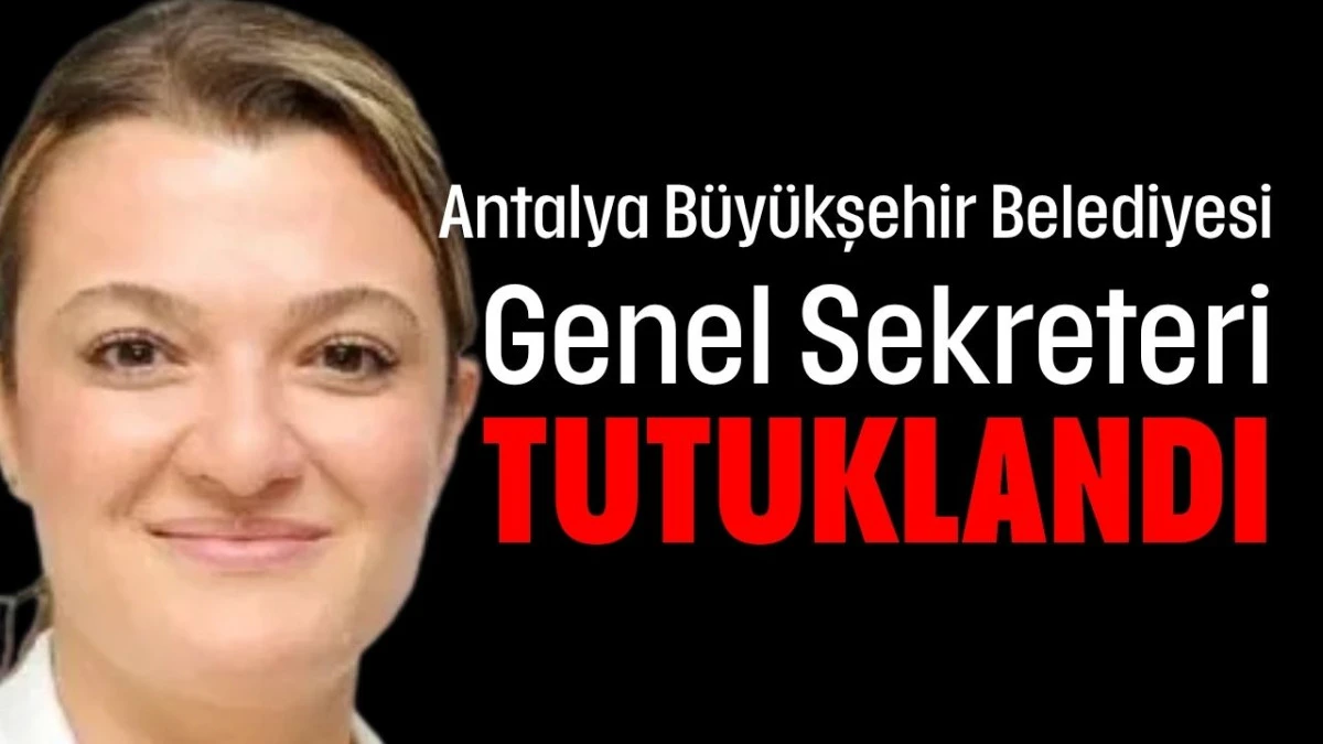 Antalya B&uuml;y&uuml;kşehir Belediyesi Genel Sekreteri tutuklandı