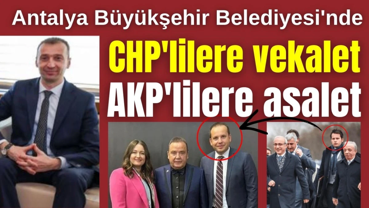 Antalya B&uuml;y&uuml;kşehir Belediyesi'nde CHP'lilere vekalet, AKP'lilere asalet
