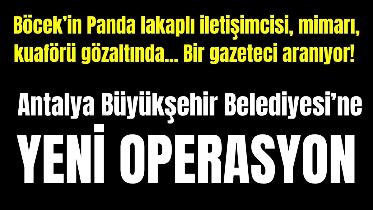 Antalya B&uuml;y&uuml;kşehir Belediyesi'ne yeni operasyon