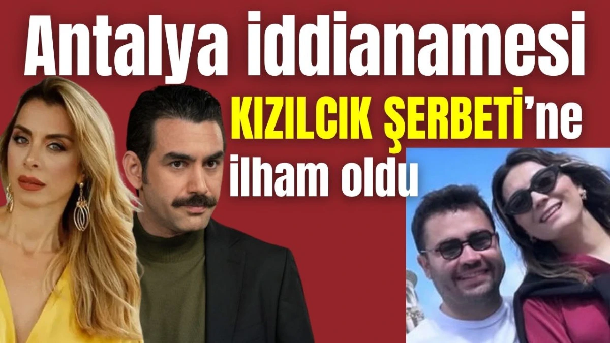 Antalya B&uuml;y&uuml;kşehir iddianamesi Kızılcık Şerbeti'ne ilham oldu
