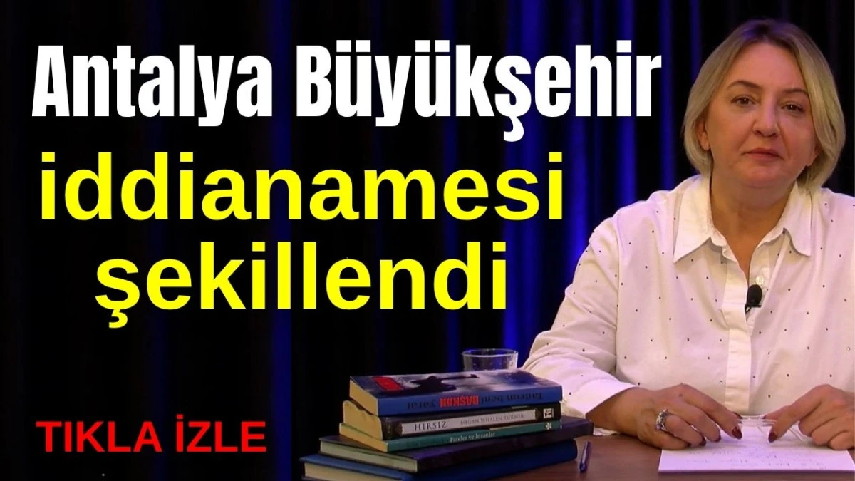 Antalya Büyükşehir iddianamesi şekillendi  