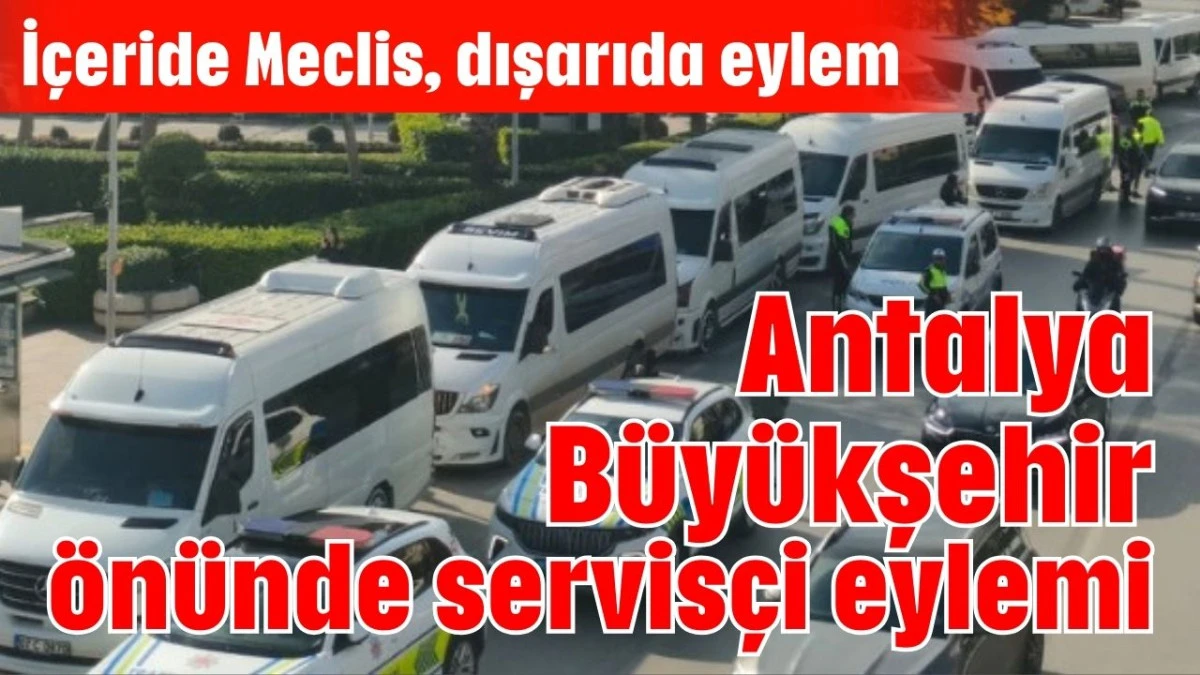 Antalya B&uuml;y&uuml;kşehir &ouml;n&uuml;nde servis&ccedil;i eylemi 
