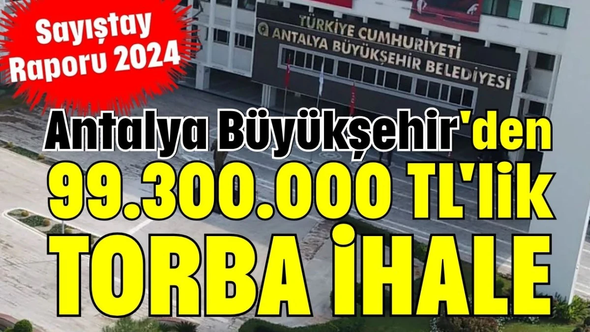 Antalya Büyükşehir'den 99.300.000 TL'lik torba ihale