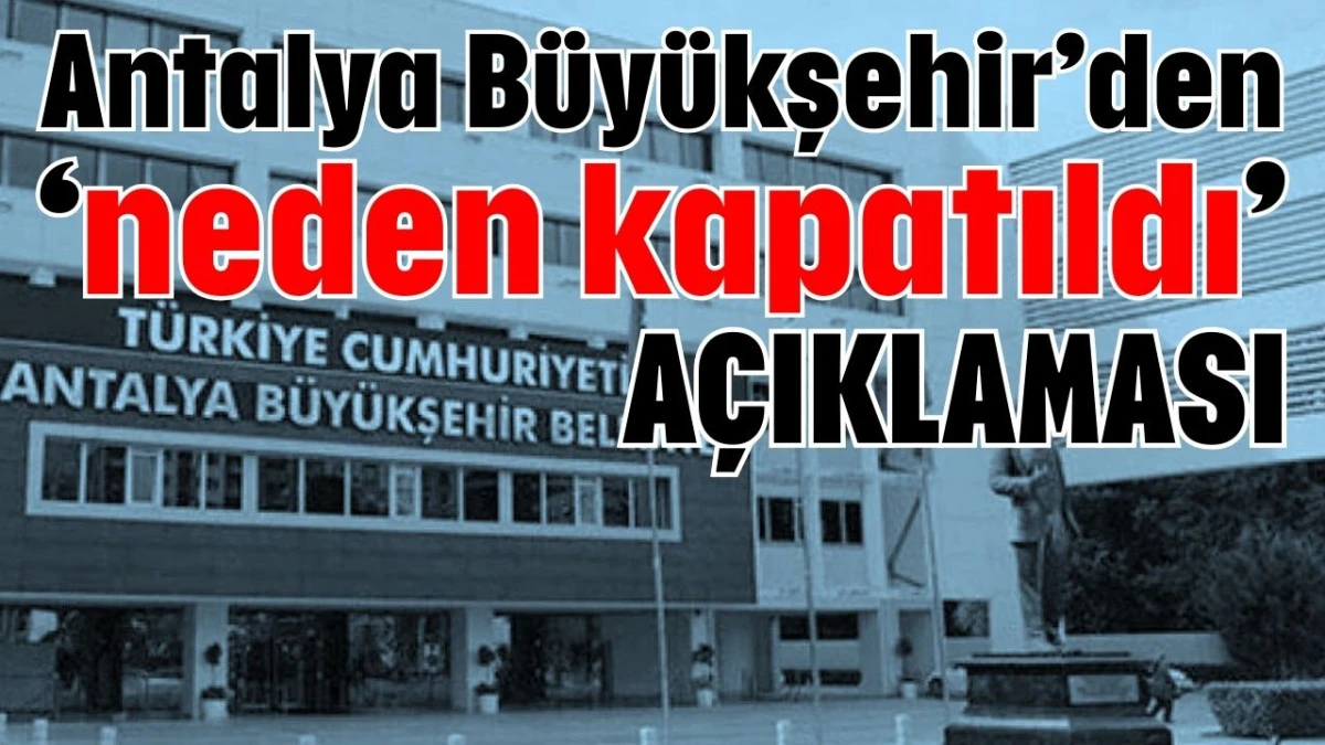 Antalya B&uuml;y&uuml;kşehir&rsquo;den &lsquo;neden kapatıldı&rsquo; a&ccedil;ıklaması 