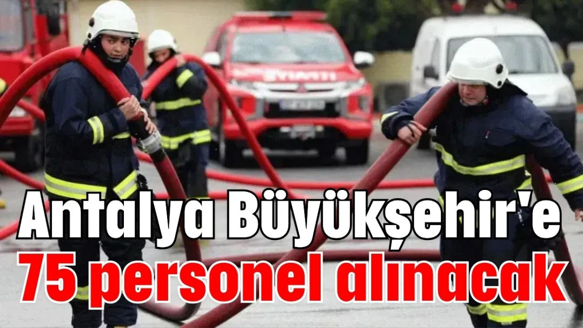 Antalya Büyükşehir'e 75 personel alınacak  