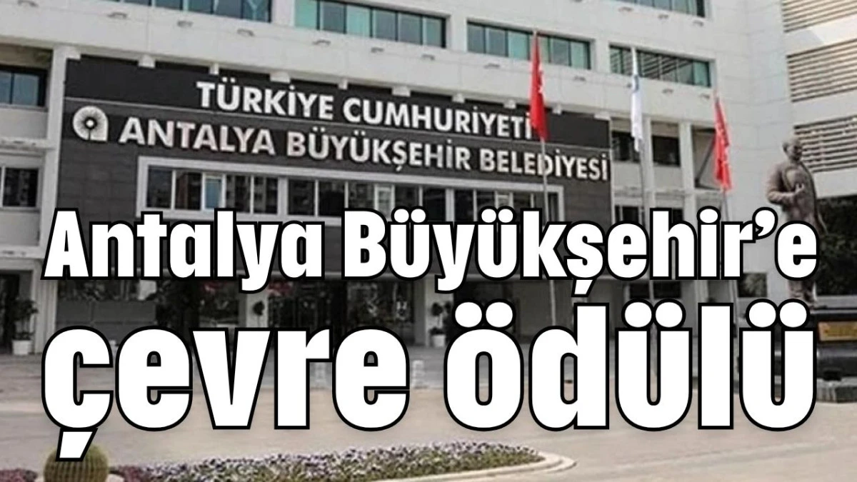 Antalya Büyükşehir’e çevre ödülü  