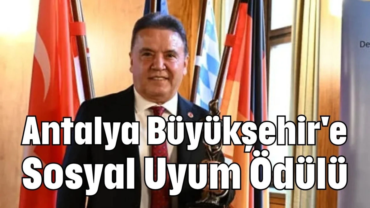 Antalya Büyükşehir'e Sosyal Uyum Ödülü   