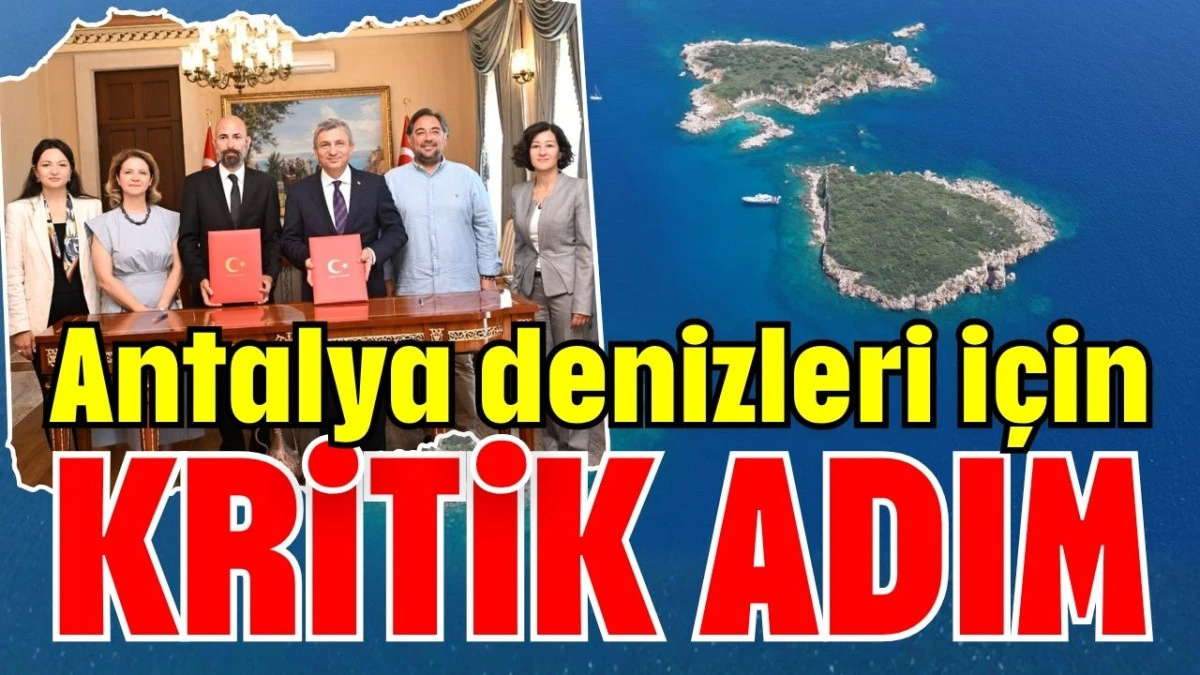 Antalya denizleri i&ccedil;in kritik adım
