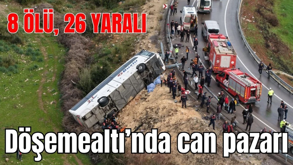 Antalya D&ouml;şemealtı'nda can pazarı: 8 &ouml;l&uuml;, 26 yaralı