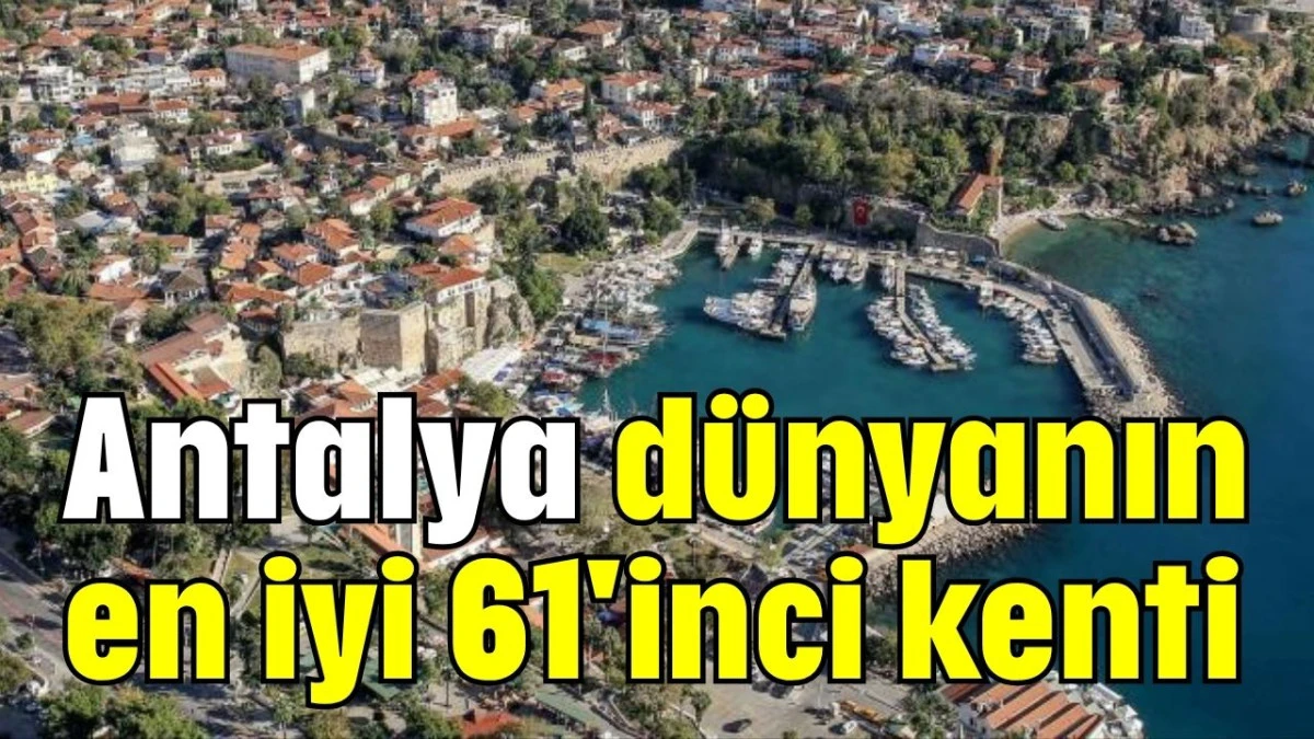 Antalya dünyanın en iyi 61'inci kenti 