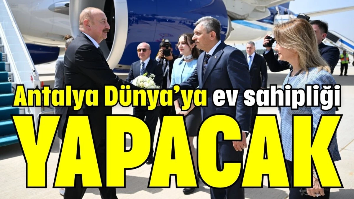 Antalya D&uuml;nya&rsquo;ya ev sahipliği yapacak 
