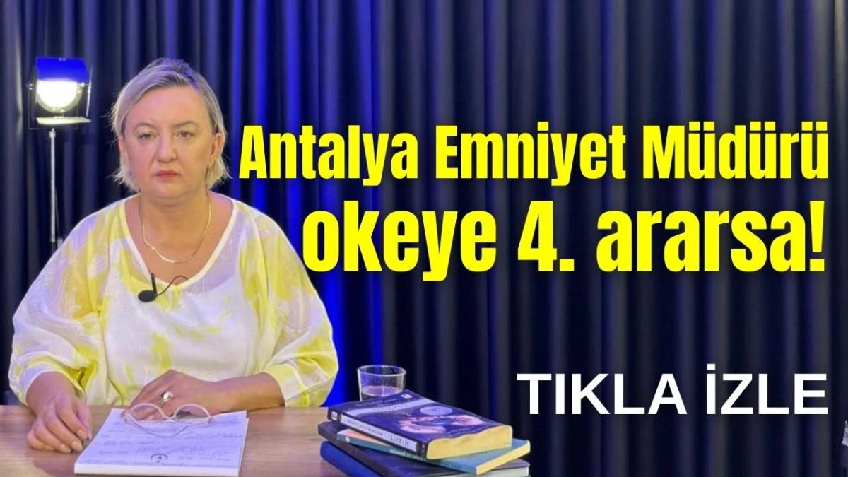 Antalya Emniyet Müdürü okeye 4. ararsa!   
