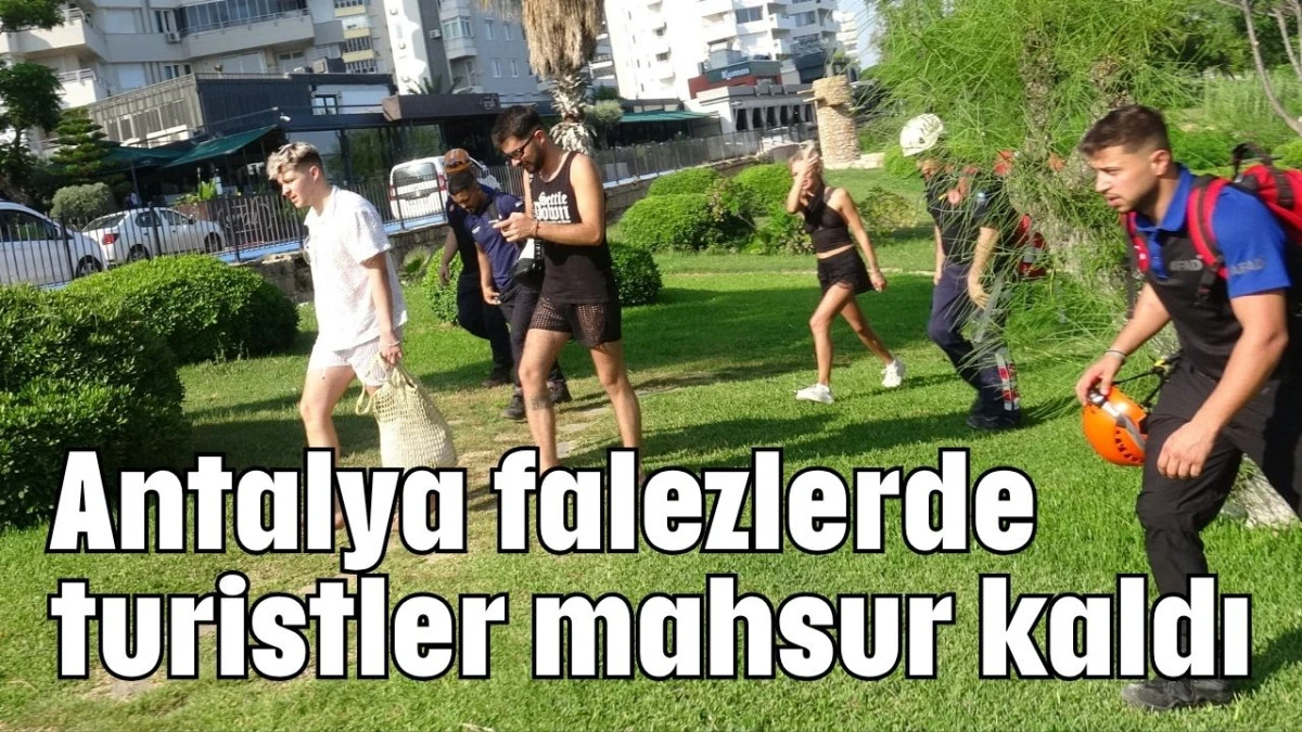  Antalya falezlerde turistler mahsur kaldı  