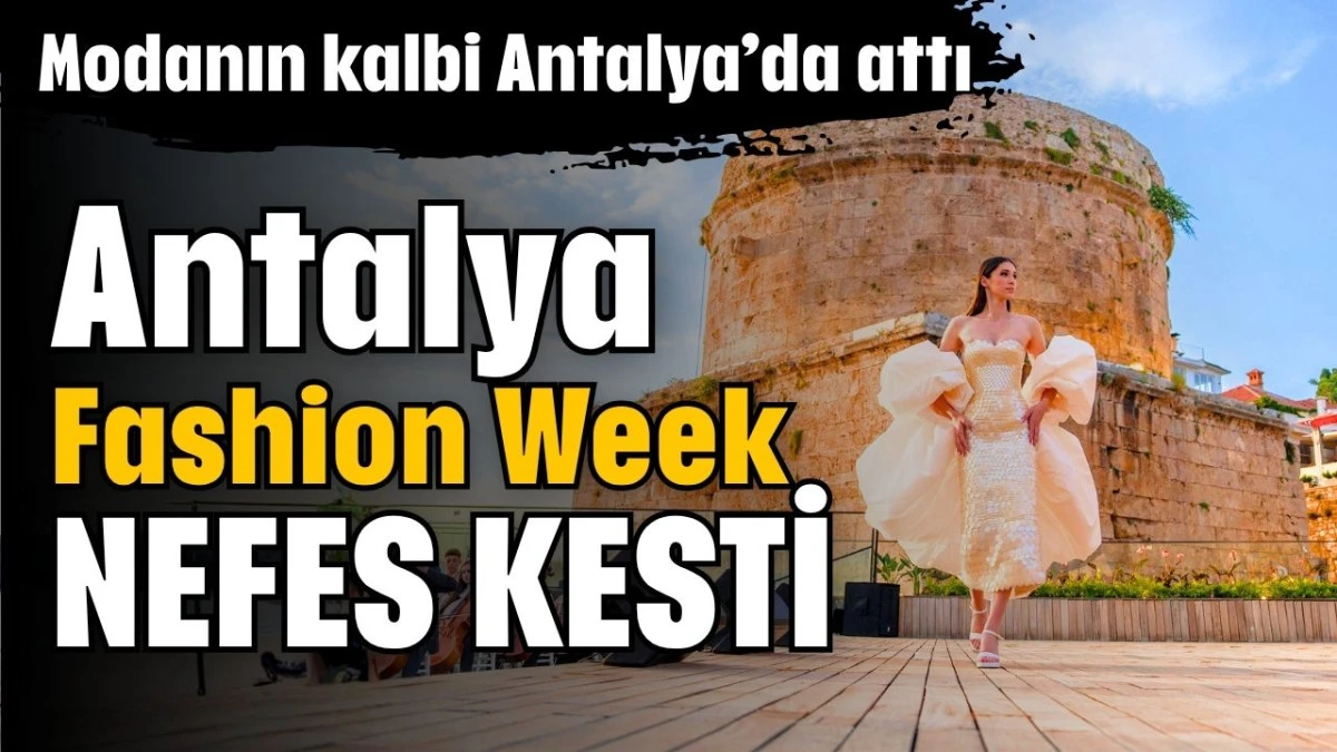 Antalya Fashion Week nefes kesti 