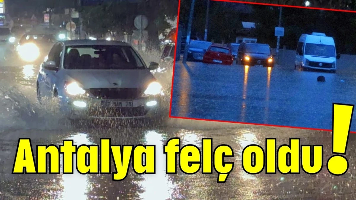 Antalya fel&ccedil; oldu!