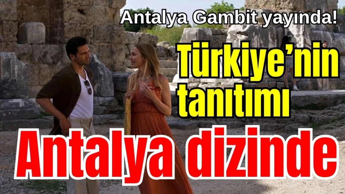 Antalya Gambit yayında! Türkiye’nin tanıtımı Antalya dizinde