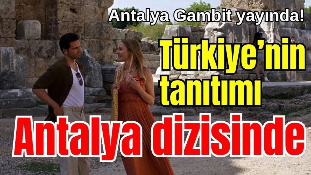 Antalya Gambit yayında! Türkiye’nin tanıtımı Antalya dizisinde