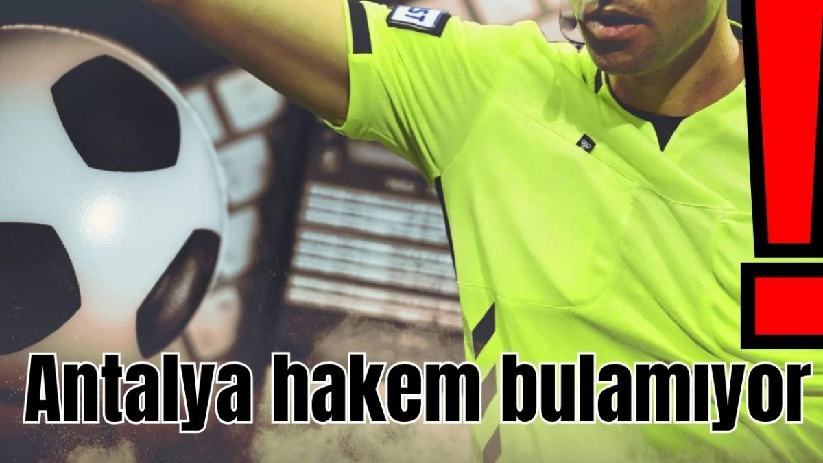 Antalya hakem bulamıyor!