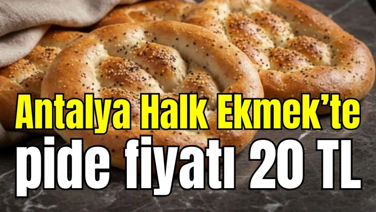 Antalya Halk Ekmek&rsquo;te pide fiyatı 20 TL